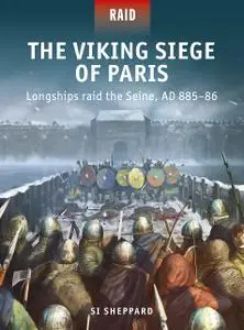 Viking Siege of Paris, The: Longships raid the Seine, AD 885–86