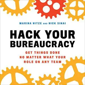 Hack Your Bureaucracy: Get Things Done No Matter What Your Role on Any Team [Audiobook]