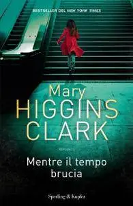 Mary Higgins Clark - Mentre il tempo bruci