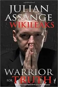 Julian Assange - WikiLeaks: Warrior for Truth