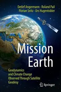 Mission Earth: Geodynamics and Climate Change Observed Through Satellite Geodesy