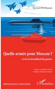 Quelle armée pour Moscou ? : Lever le brouillard de guerre  - Samson Perthuisot, Isabelle Facon, Etienne Peyrat