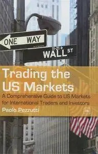 Trading The US Markets: A Comprehensive Guide to US Markets for International Traders and Investors(Repost)