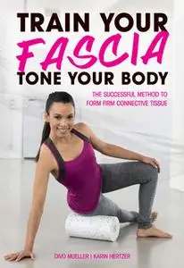 «Train Your Fascia, Tone Your Body» by Divo Mueller,Karin Hertzer