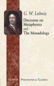 «Discourse on Metaphysics and The Monadology» by G.W.Leibniz