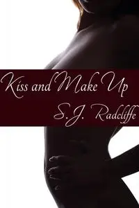 «Kiss and Make Up» by S.J. Radcliffe