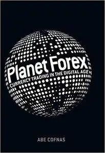 Planet Forex: Currency Trading in the Digital Age