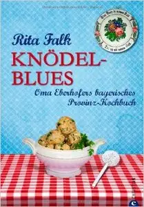 Knödel-Blues: Das Provinz Kochbuch aus Bayern - Oma Eberhofers bayerische Rezepte rund um Knödel, Brotzeit & Co.
