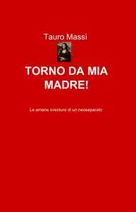 TORNO DA MIA MADRE!