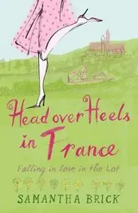 «Head Over Heels In France» by Samantha Brick