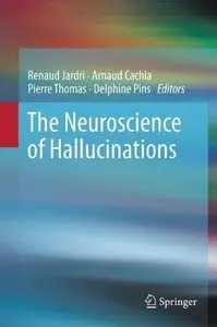 The Neuroscience of Hallucinations (repost)