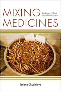 Mixing Medicines: Ecologies of Care in Buddhist Siberia