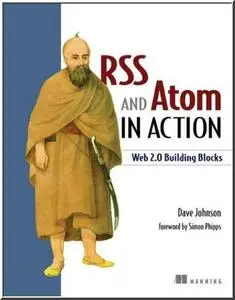 RSS and Atom in Action: Web 2.0 Building Blocks  by  Dave Johnson