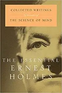 The Essential Ernest Holmes