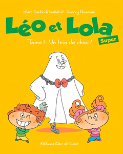 Léo Et Lola Super - Tome 1 - Un Trio De Choc