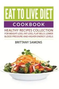 «Eat to Live Diet Cookbook» by Brittany Samons