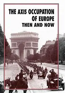 Axis Occupation of Europe Then and Now