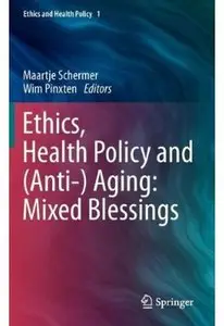 Ethics, Health Policy and (Anti-) Aging: Mixed Blessings