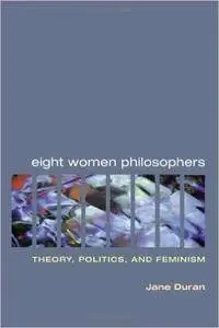 Eight Women Philosophers: Theory, Politics, and Feminism