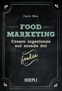 Carlo Meo - Food Marketing: Creare esperienze nel mondo dei foodies