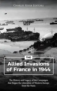 The Allied Invasions of France in 1944