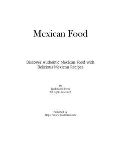 Mexican Food: Discover Authentic Mexican Food with Delicious Mexican Recipes
