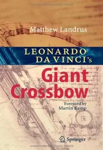 Leonardo da Vinci's Giant Crossbow by Matt Landrus (Repost)