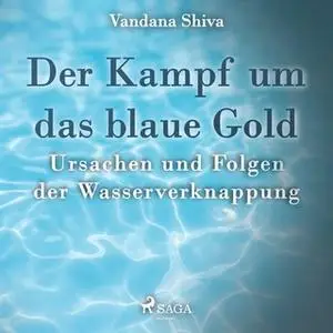 «Der Kampf um das blaue Gold: Ursachen und Folgen der Wasserverknappung» by Vandana Shiva