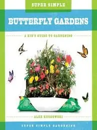 Super Simple Butterfly Gardens: A Kid's Guide to Gardening (Super Simple Gardening) by Alex Kuskowski