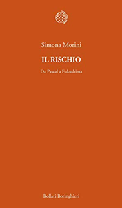 Il rischio. Da Pascal a Fukushima - Simona Morini