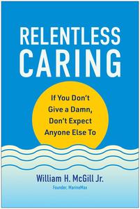 Relentless Caring: If You Don't Give a Damn, Don't Expect Anyone Else To