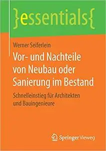 Vor- und Nachteile von Neubau oder Sanierung im Bestand: Schnelleinstieg für Architekten und Bauingenieure