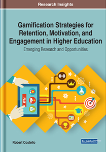 Gamification Strategies for Retention, Motivation, and Engagement in Higher Education : Emerging Research and Opportunities