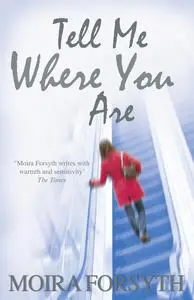 «Tell Me Where You Are» by Moira Forsyth