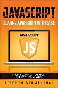 JavaScript: JavaScript For Beginners - Learn JavaScript Programming with ease in HALF THE TIME