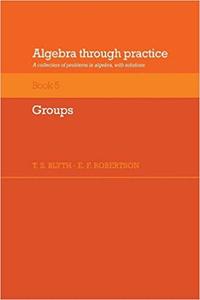 Algebra Through Practice: Volume 5, Groups (A Collection of Problems in Algebra with Solutions)