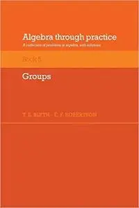 Algebra Through Practice: Volume 5, Groups (A Collection of Problems in Algebra with Solutions)