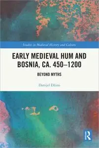 Early Medieval Hum and Bosnia, ca. 450-1200: Beyond Myths