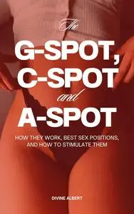 THE G-SPOT, C-SPOT, AND A-SPOT: How They Work, Best Sex Positions, and How to Stimulate Them