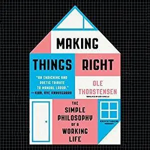 Making Things Right: The Simple Philosophy of a Working Life [Audiobook]
