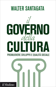 Il governo della cultura. Promuovere sviluppo e qualità sociale - Walter Santagata