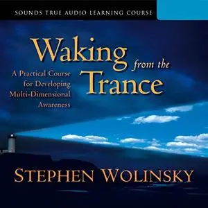 Waking from the Trance: A Practical Course for Developing Multi-Dimensional Awareness [Audiobook]