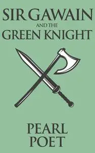 «Sir Gawain And the Green Knight» by Pearl Poet