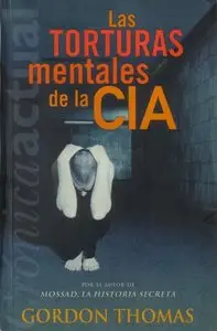 Gordon Thomas: Las torturas mentales de la CIA