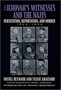 The Jehovah's Witnesses and the Nazis: Persecution, Deportation, and Murder, 1933-1945
