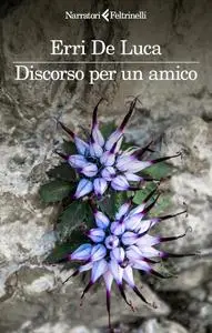 Erri De Luca - Discorso per un amico