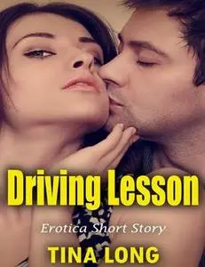 «Driving Lesson: Erotica Short Story» by Tina Long