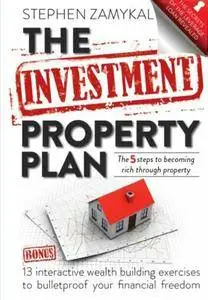 The Investment Property Plan: The 5 Steps to Becoming Rich Through Property
