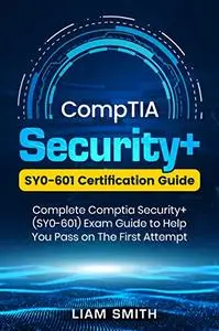 CompTIA Security+: SY0-601 Certification Guide: Complete Comptia Security+ (SY0-601)