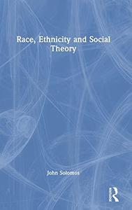 Race, Ethnicity and Social Theory: Theorizing the Other